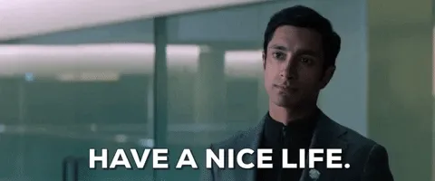 Animated gif of a man in a suit looking at the camera, caption “Have a nice life.”