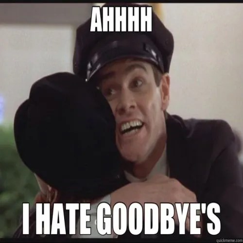Jim Carrey as Lloyd in Dumb and Dumber hugging someone, text “Ahhhh I hate goodbye’s”
